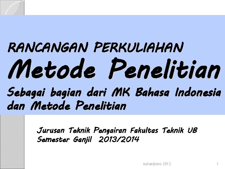 RANCANGAN PERKULIAHAN Metode Penelitian Sebagai bagian dari MK Bahasa Indonesia dan Metode Penelitian Jurusan