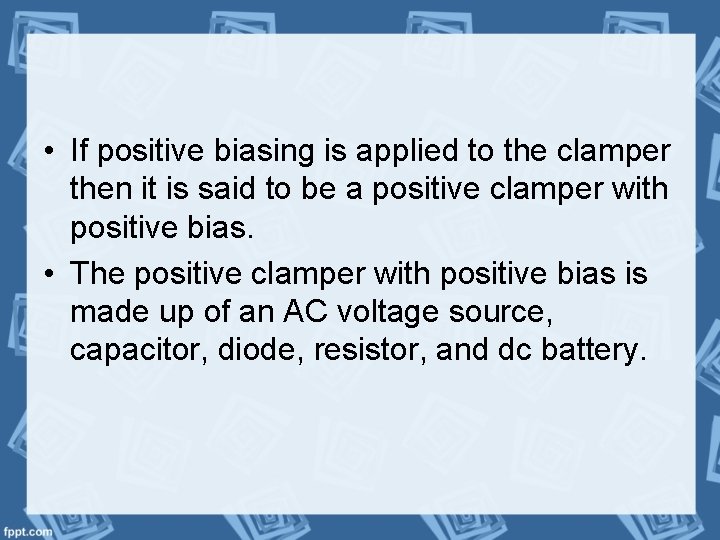  • If positive biasing is applied to the clamper then it is said