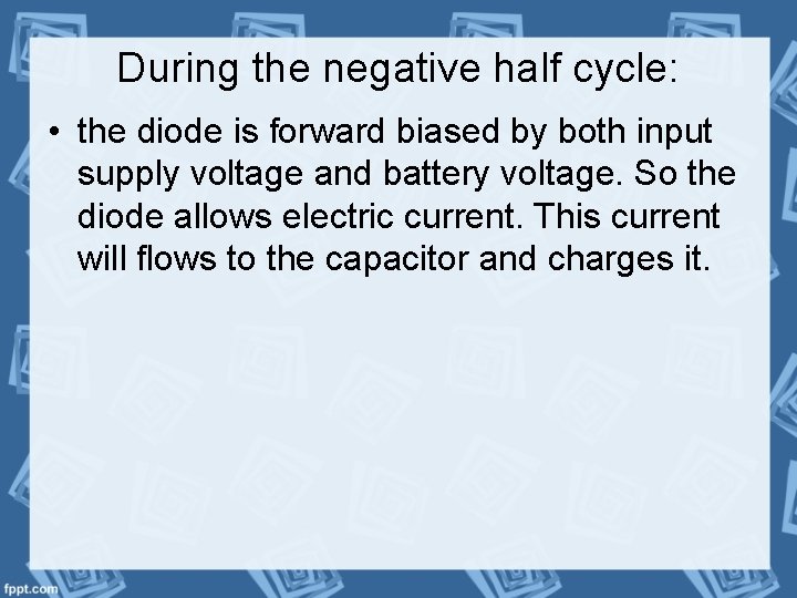 During the negative half cycle: • the diode is forward biased by both input