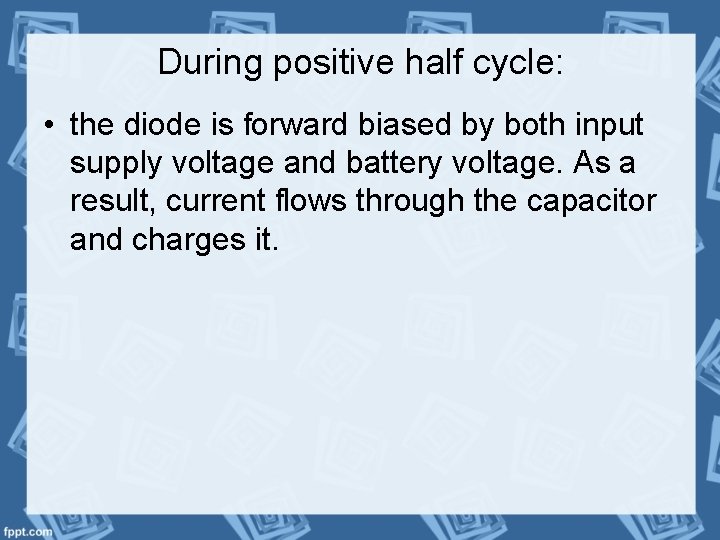 During positive half cycle: • the diode is forward biased by both input supply