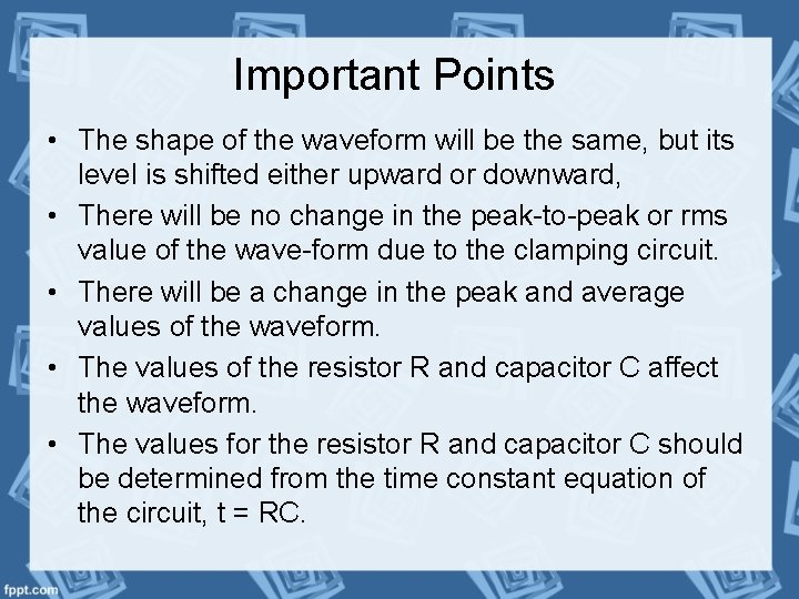 Important Points • The shape of the waveform will be the same, but its