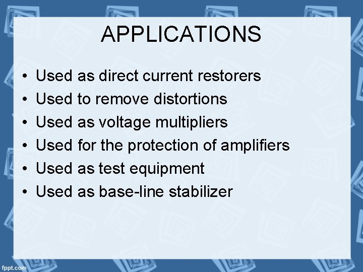 APPLICATIONS • • • Used as direct current restorers Used to remove distortions Used