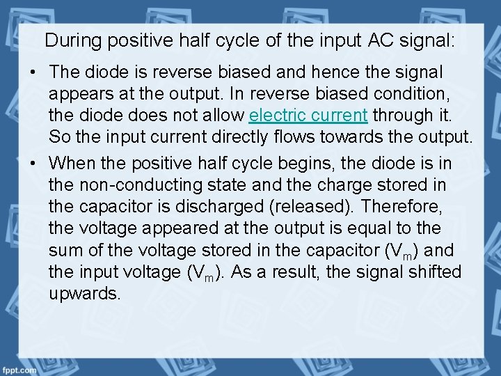 During positive half cycle of the input AC signal: • The diode is reverse