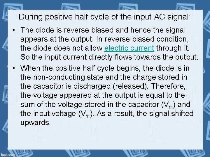 During positive half cycle of the input AC signal: • The diode is reverse