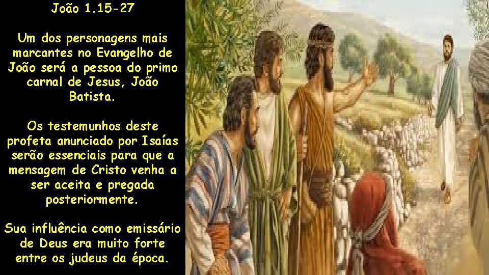 João 1. 15 -27 Um dos personagens mais marcantes no Evangelho de João será