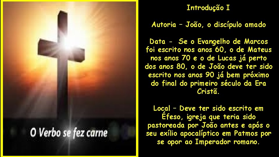 Introdução I Autoria – João, o discípulo amado Data - Se o Evangelho de