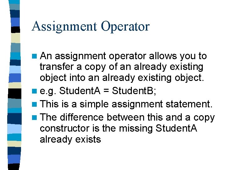 Assignment Operator n An assignment operator allows you to transfer a copy of an