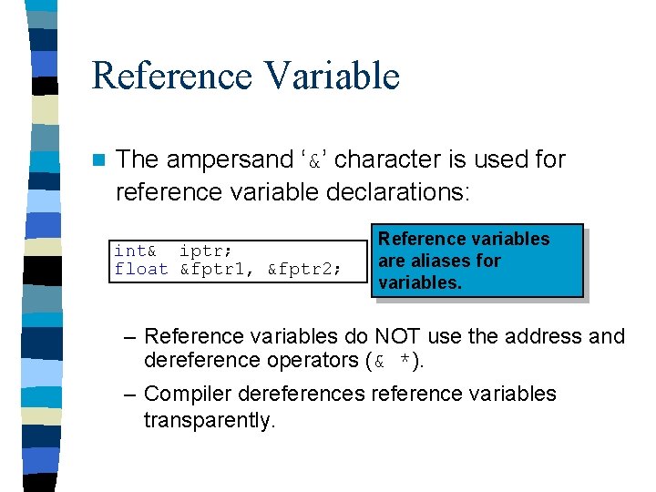 Reference Variable n The ampersand ‘&’ character is used for reference variable declarations: int&