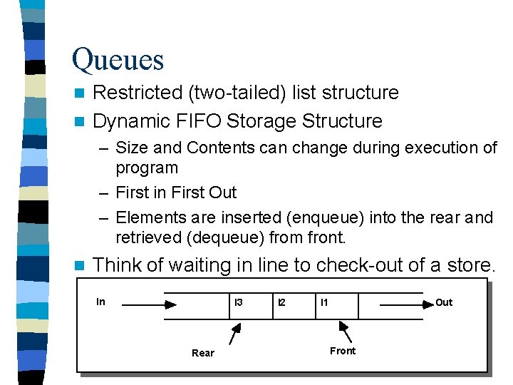 Queues Restricted (two-tailed) list structure n Dynamic FIFO Storage Structure n – Size and