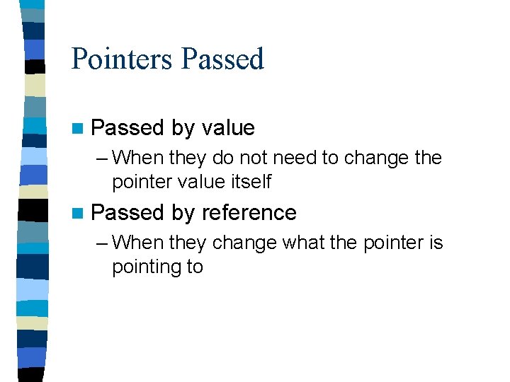 Pointers Passed n Passed by value – When they do not need to change