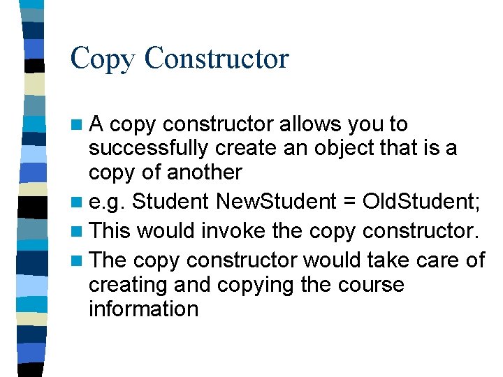 Copy Constructor n. A copy constructor allows you to successfully create an object that