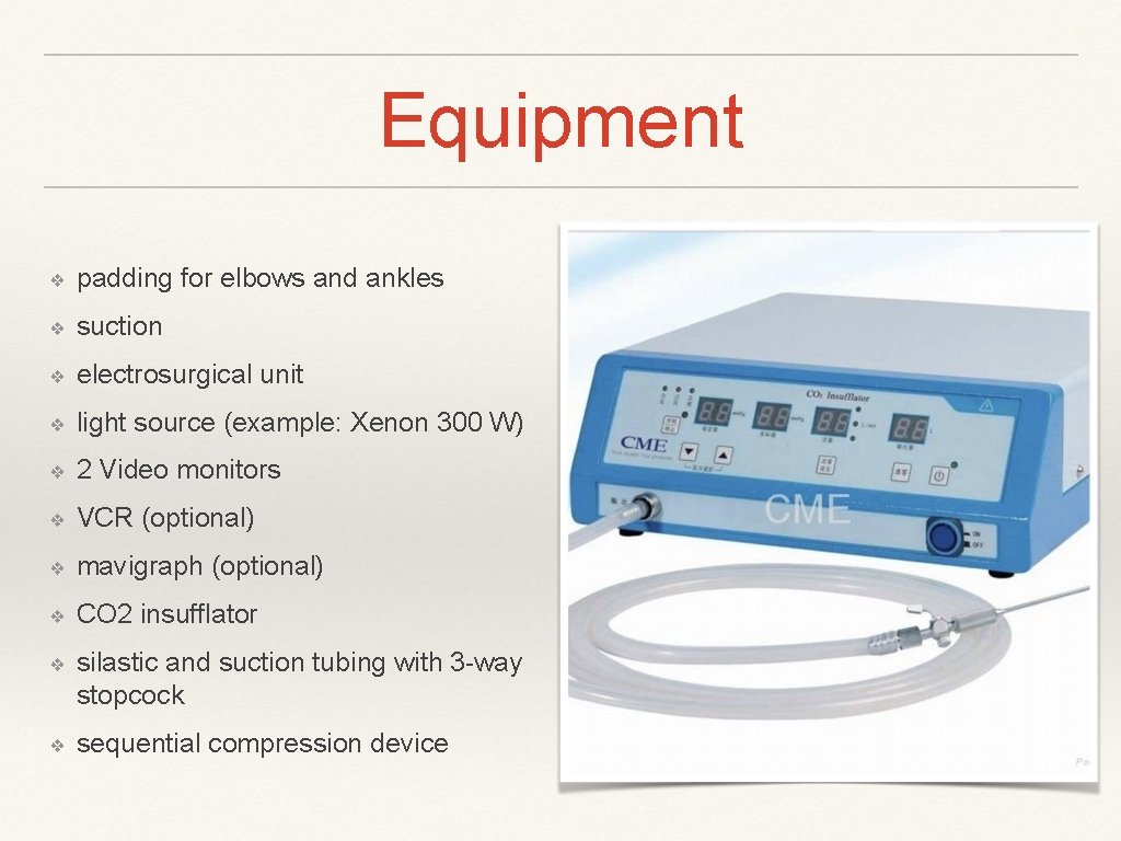 Equipment ❖ padding for elbows and ankles ❖ suction ❖ electrosurgical unit ❖ light