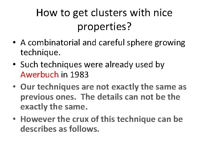 How to get clusters with nice properties? • A combinatorial and careful sphere growing