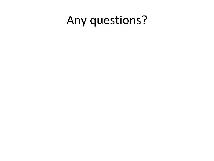 Any questions? 