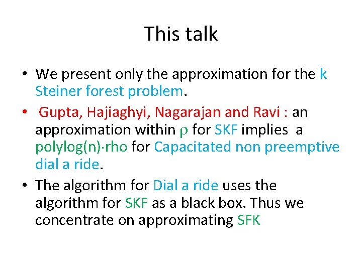This talk • We present only the approximation for the k Steiner forest problem.
