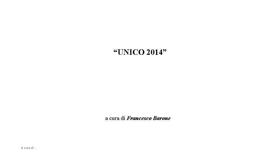 “UNICO 2014” a cura di Francesco Barone A cura di. . . 