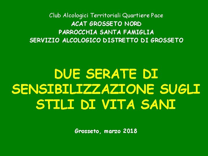 Club Alcologici Territoriali Quartiere Pace ACAT GROSSETO NORD PARROCCHIA SANTA FAMIGLIA SERVIZIO ALCOLOGICO DISTRETTO