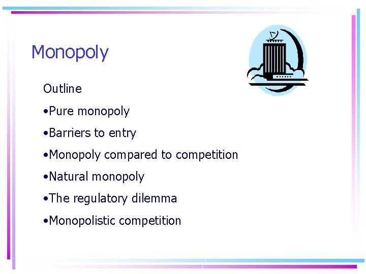 Monopoly Outline • Pure monopoly • Barriers to entry • Monopoly compared to competition