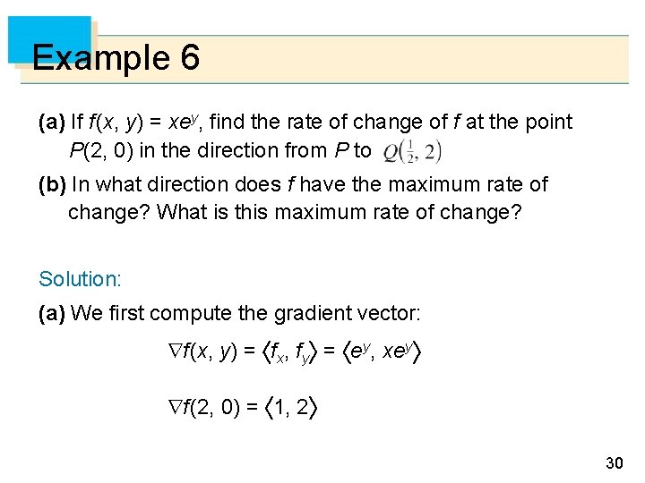 Example 6 (a) If f (x, y) = xey, find the rate of change