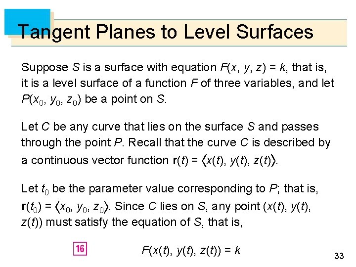 Tangent Planes to Level Surfaces Suppose S is a surface with equation F(x, y,