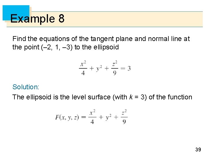 Example 8 Find the equations of the tangent plane and normal line at the