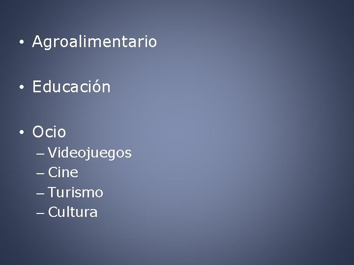  • Agroalimentario • Educación • Ocio – Videojuegos – Cine – Turismo –