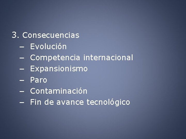 3. Consecuencias – Evolución – Competencia internacional – Expansionismo – Paro – Contaminación –