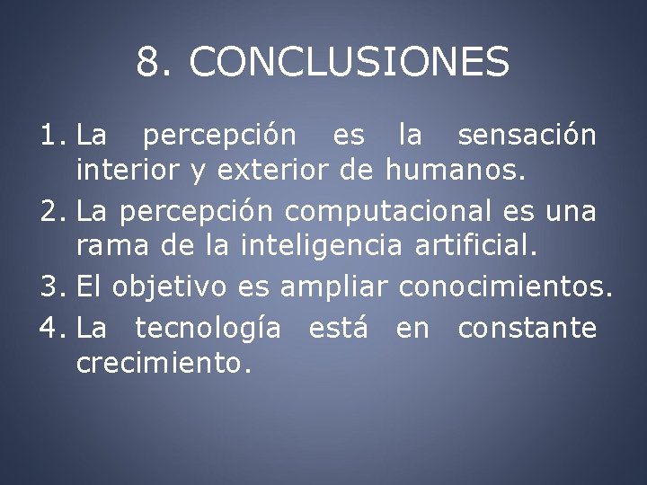 8. CONCLUSIONES 1. La percepción es la sensación interior y exterior de humanos. 2.