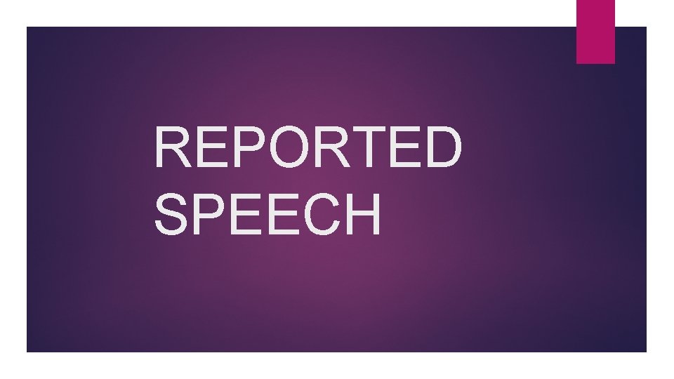 REPORTED SPEECH 