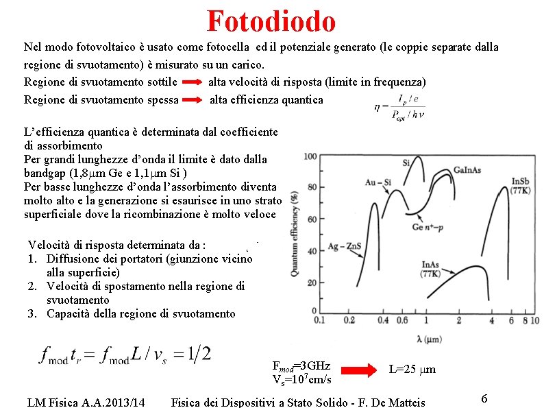 Fotodiodo Nel modo fotovoltaico è usato come fotocella ed il potenziale generato (le coppie