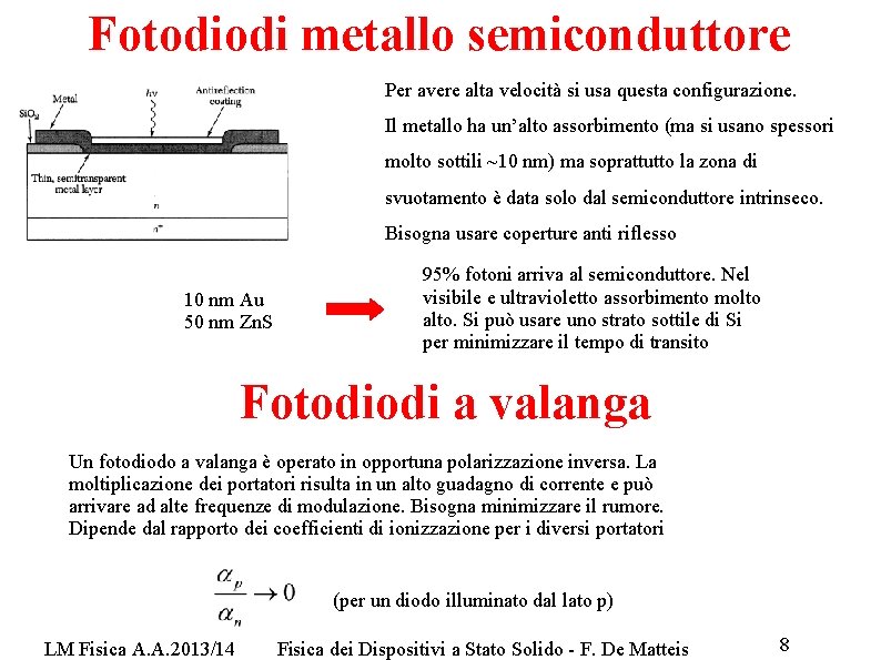Fotodiodi metallo semiconduttore Per avere alta velocità si usa questa configurazione. Il metallo ha