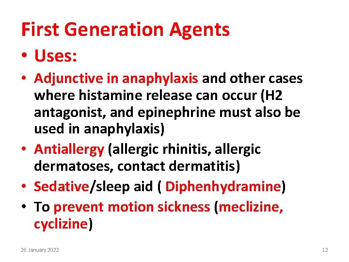 First Generation Agents • Uses: • Adjunctive in anaphylaxis and other cases where histamine
