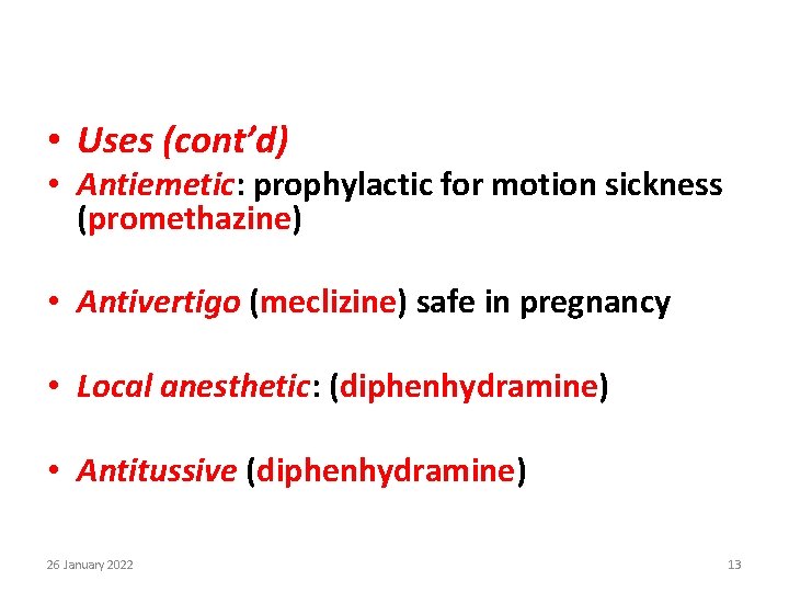  • Uses (cont’d) • Antiemetic: prophylactic for motion sickness (promethazine) • Antivertigo (meclizine)