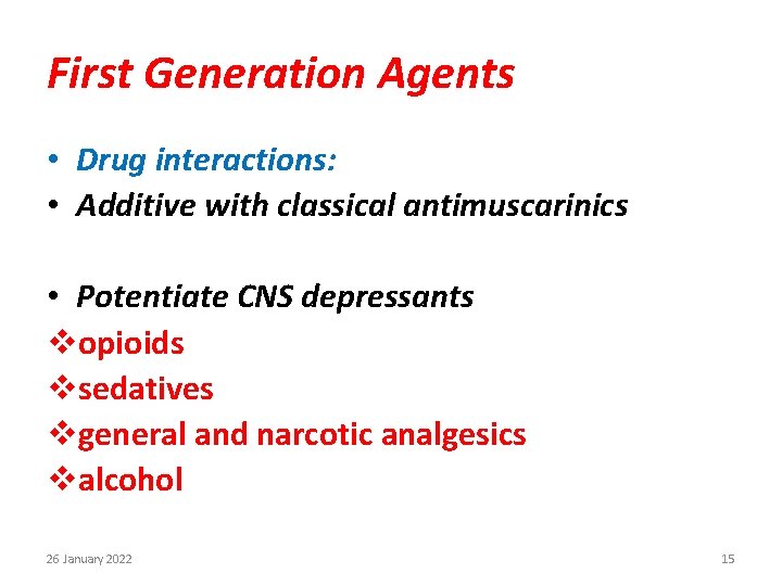 First Generation Agents • Drug interactions: • Additive with classical antimuscarinics • Potentiate CNS
