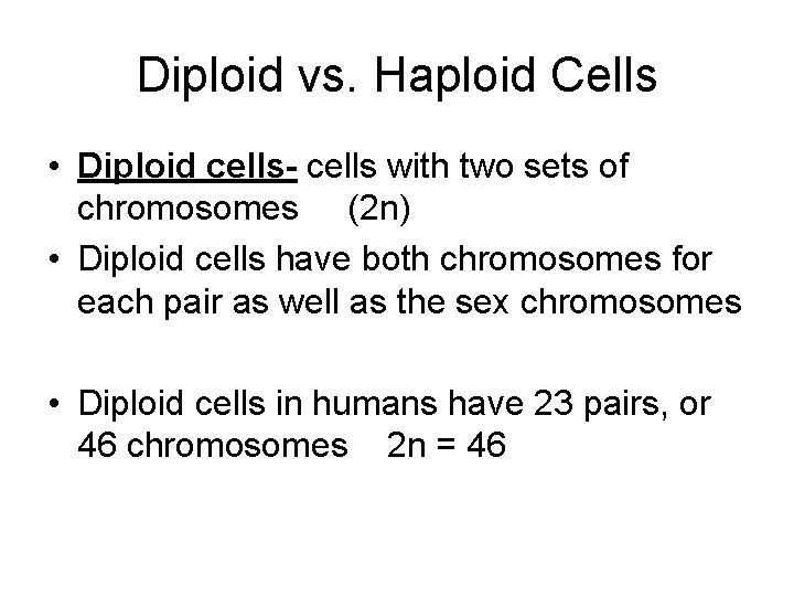 Diploid vs. Haploid Cells • Diploid cells- cells with two sets of chromosomes (2