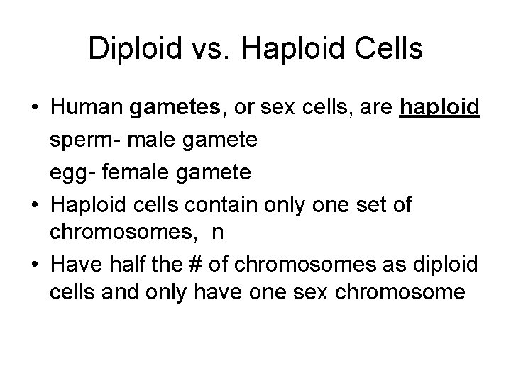 Diploid vs. Haploid Cells • Human gametes, or sex cells, are haploid sperm- male