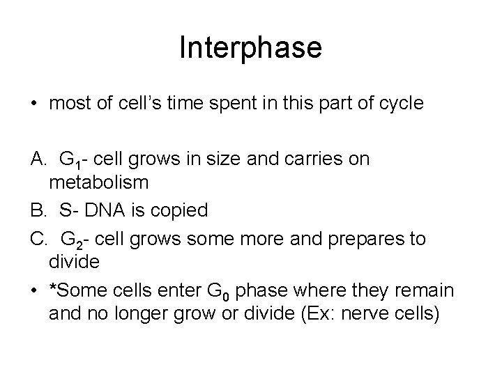 Interphase • most of cell’s time spent in this part of cycle A. G