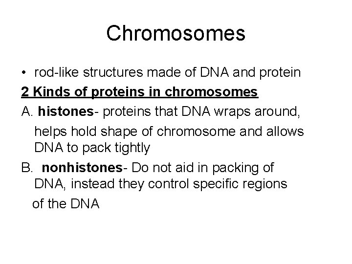 Chromosomes • rod-like structures made of DNA and protein 2 Kinds of proteins in