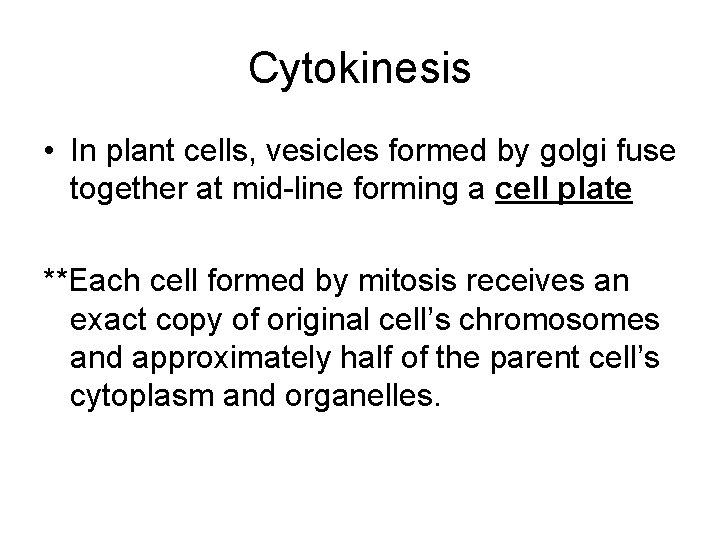 Cytokinesis • In plant cells, vesicles formed by golgi fuse together at mid-line forming