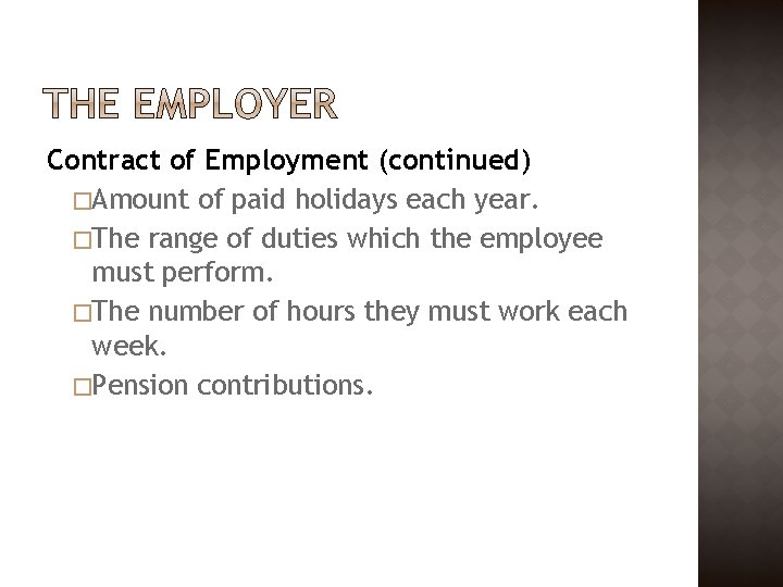 Contract of Employment (continued) �Amount of paid holidays each year. �The range of duties