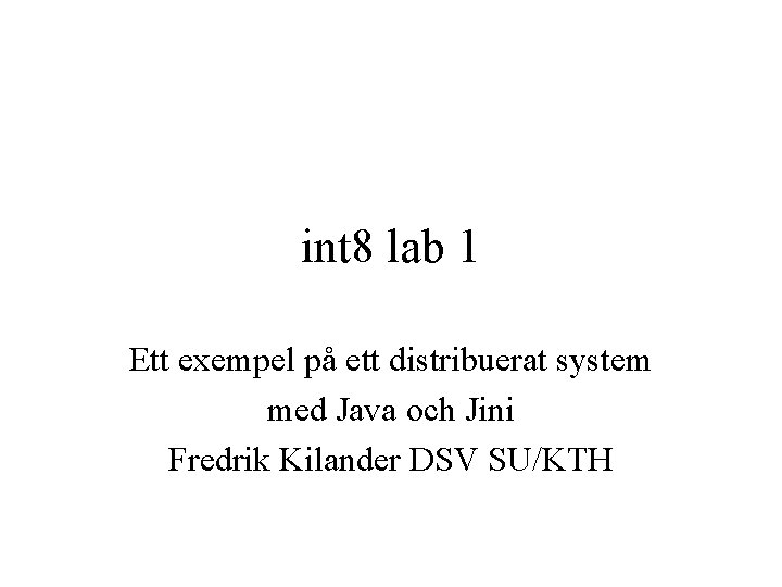 int 8 lab 1 Ett exempel på ett distribuerat system med Java och Jini