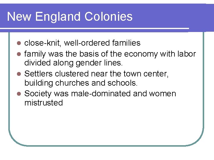 New England Colonies close-knit, well-ordered families l family was the basis of the economy