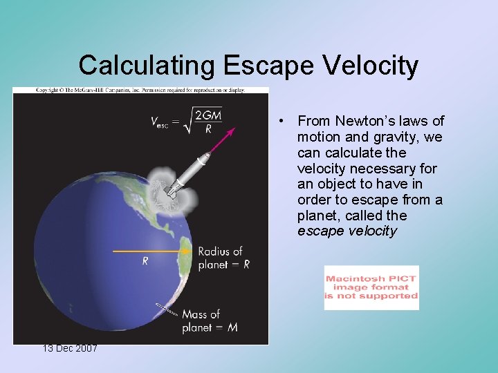 Calculating Escape Velocity • From Newton’s laws of motion and gravity, we can calculate