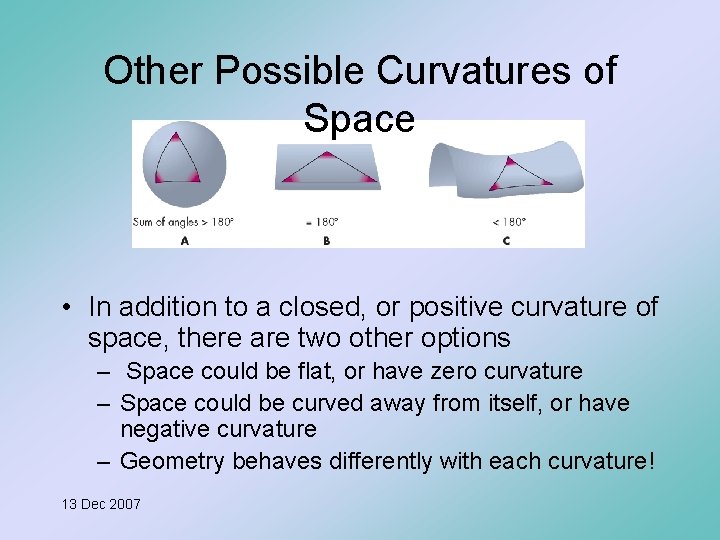 Other Possible Curvatures of Space • In addition to a closed, or positive curvature