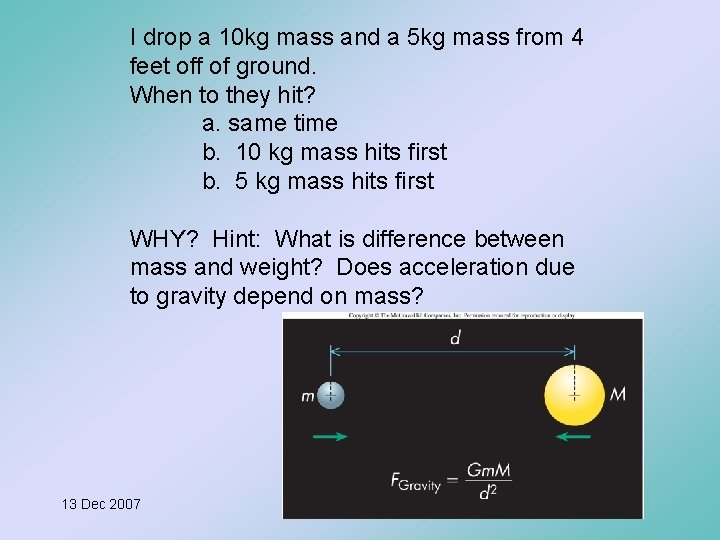 I drop a 10 kg mass and a 5 kg mass from 4 feet