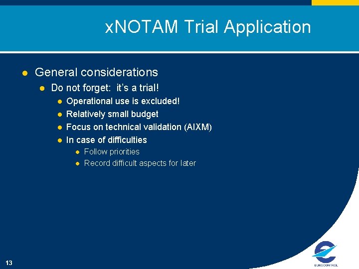 x. NOTAM Trial Application l General considerations l Do not forget: it’s a trial!