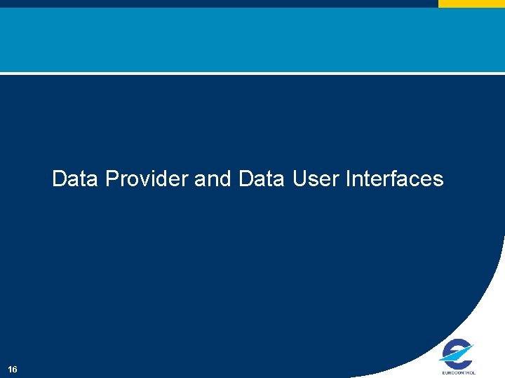 Data Provider and Data User Interfaces 16 