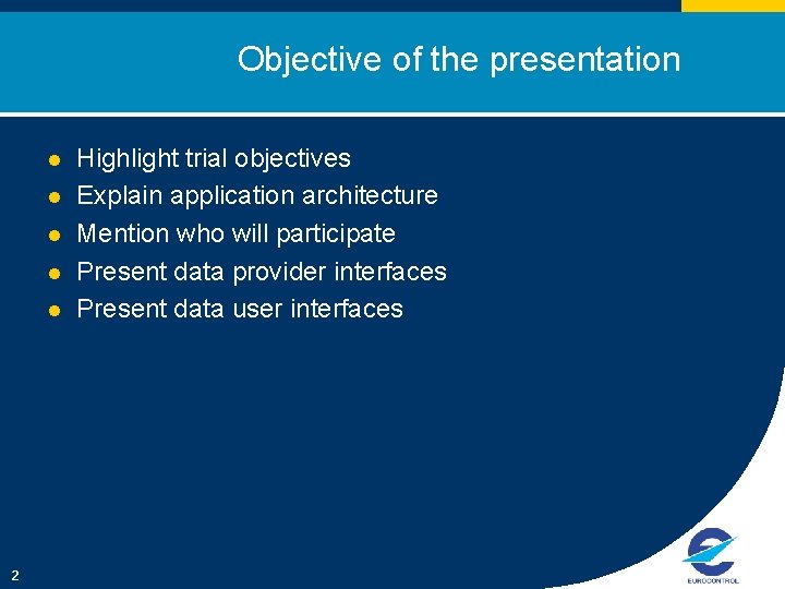 Objective of the presentation l l l 2 Highlight trial objectives Explain application architecture