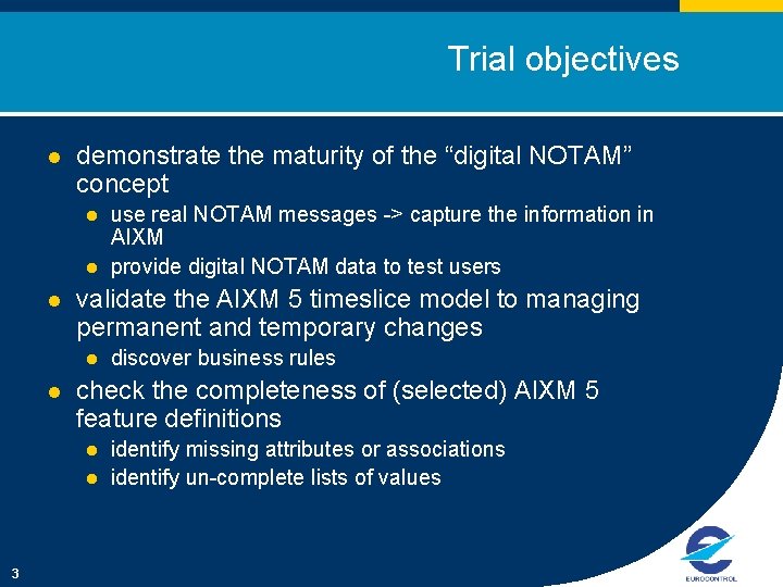 Trial objectives l demonstrate the maturity of the “digital NOTAM” concept l l l