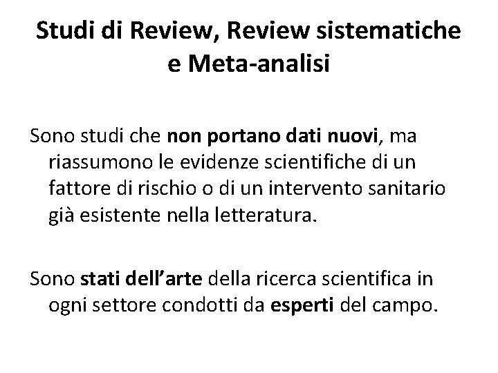 Studi di Review, Review sistematiche e Meta-analisi Sono studi che non portano dati nuovi,